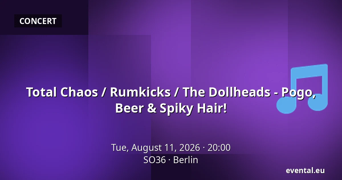 Total Chaos / Rumkicks / The Dollheads - Pogo, Beer & Spiky Hair! — SO36, Berlin
