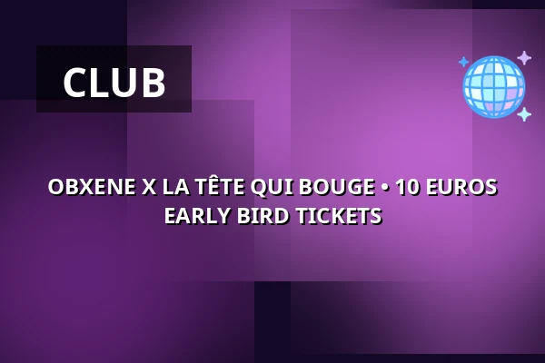 OBXENE X LA TÊTE QUI BOUGE • 10 EUROS EARLY BIRD TICKETS — ÆDEN, Berlin