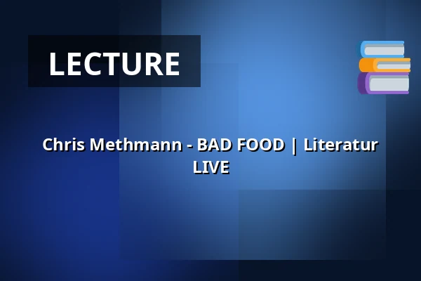 Chris Methmann - BAD FOOD | Literatur LIVE — Pfefferberg Theater, Berlin