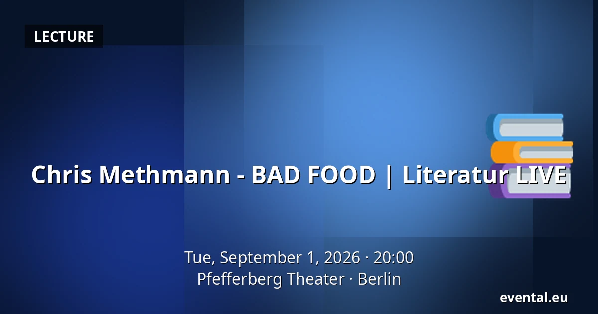 Chris Methmann - BAD FOOD | Literatur LIVE — Pfefferberg Theater, Berlin