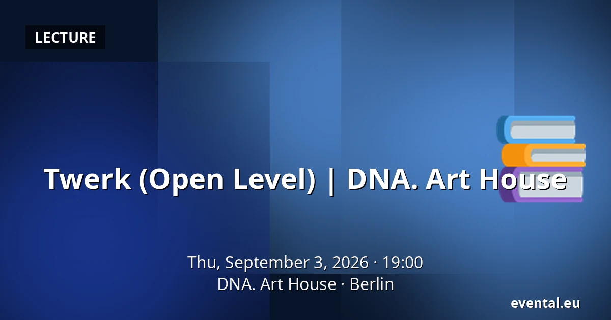 Twerk (Open Level) | DNA. Art House — DNA. Art House, Berlin