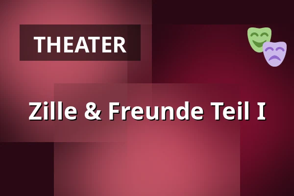 Zille & Freunde Teil I — Zilles Stubentheater, Berlin