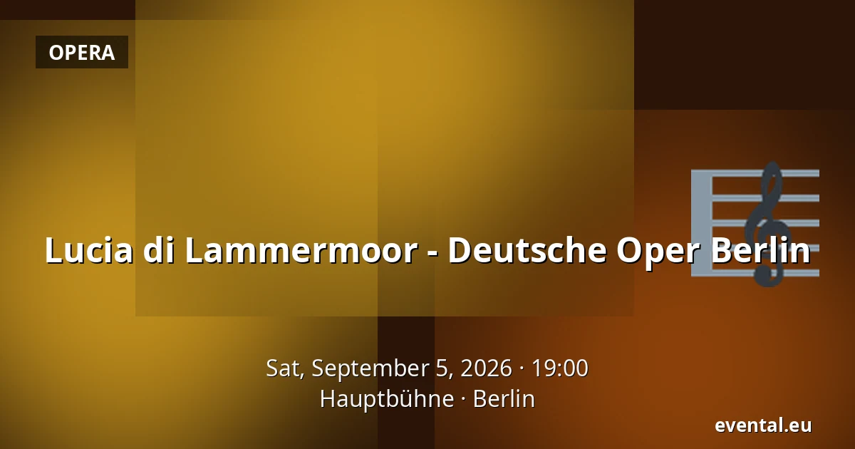Lucia di Lammermoor - Deutsche Oper Berlin — Hauptbühne, Berlin