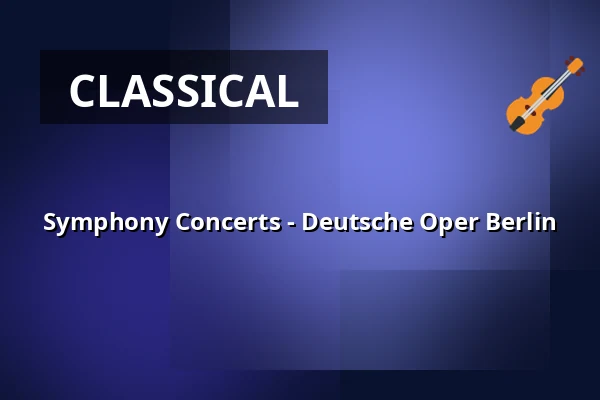 Symphony Concerts - Deutsche Oper Berlin — Konzerthaus Berlin, Berlin