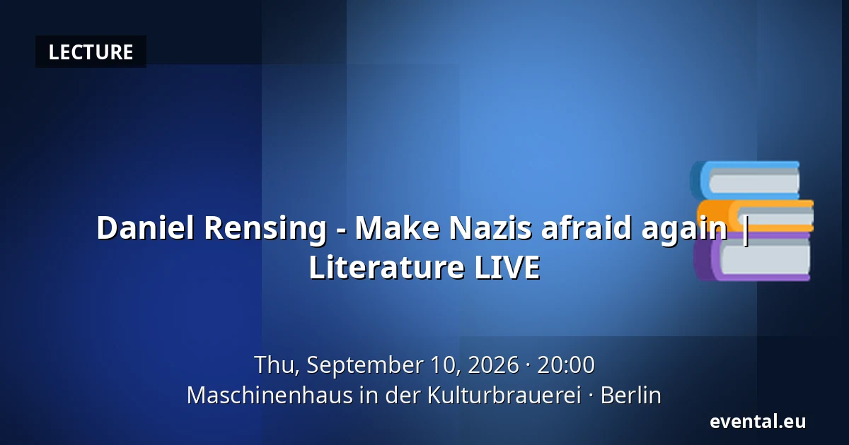 Daniel Rensing - Make Nazis afraid again | Literature LIVE — Maschinenhaus in der Kulturbrauerei, Berlin