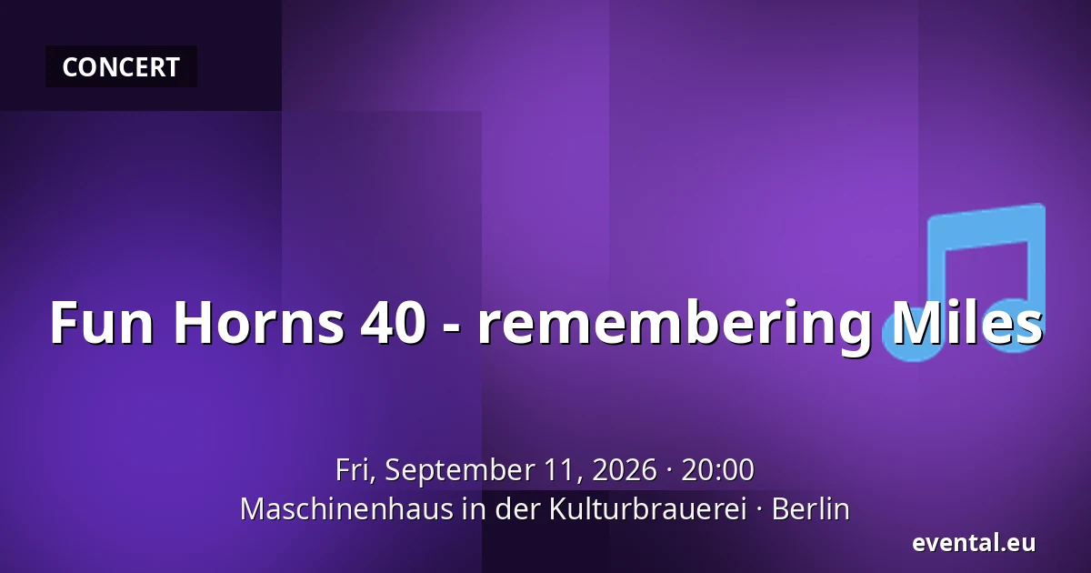 Fun Horns 40 - remembering Miles — Maschinenhaus in der Kulturbrauerei, Berlin