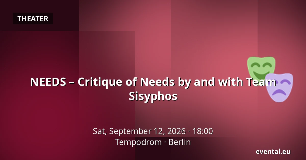 NEEDS – Critique of Needs by and with Team Sisyphos — Tempodrom, Berlin