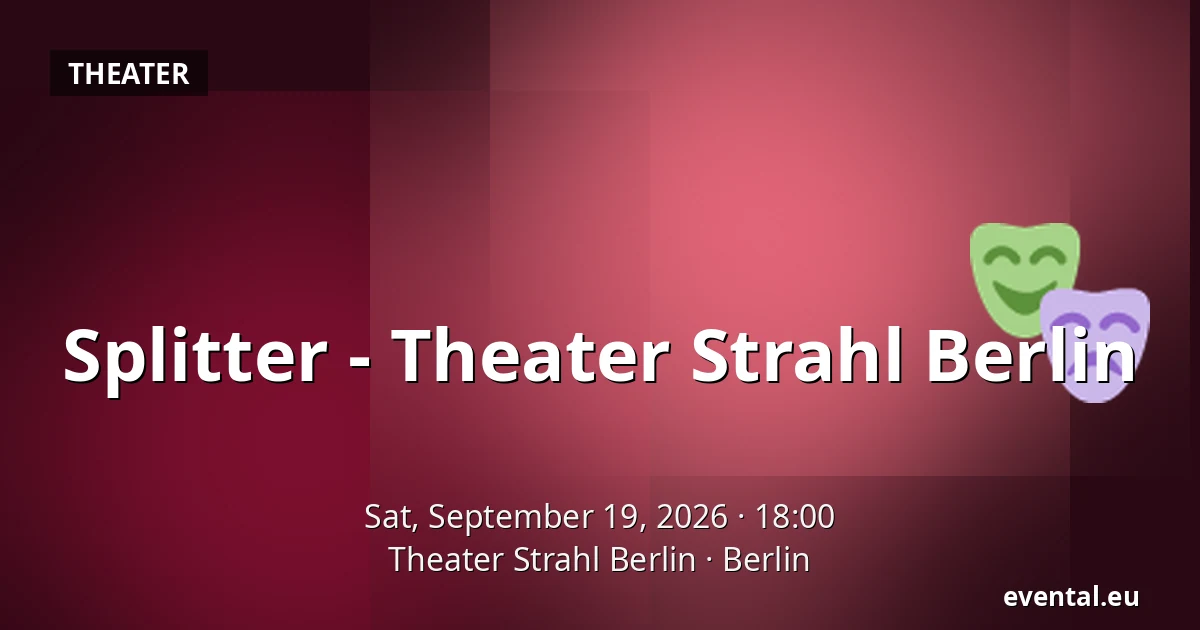 Splitter - Theater Strahl Berlin — Theater Strahl Berlin, Berlin