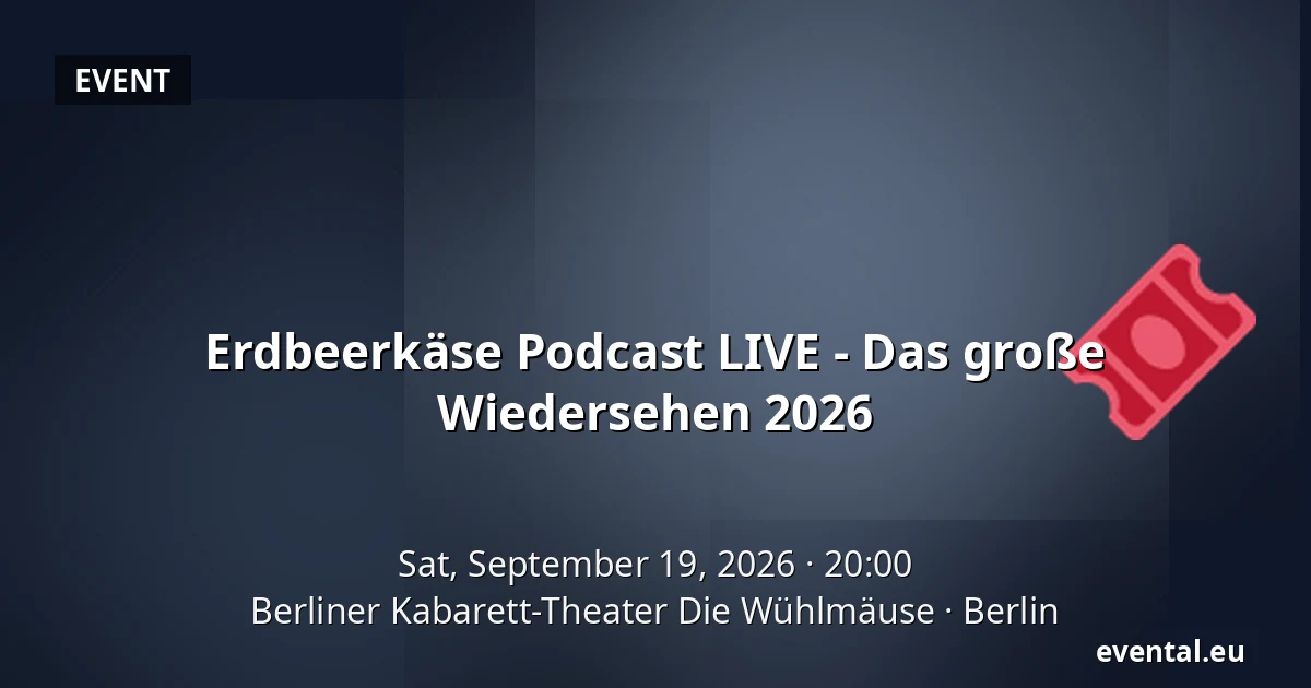 Erdbeerkäse Podcast LIVE - Das große Wiedersehen 2026 — Berliner Kabarett-Theater Die Wühlmäuse, Berlin
