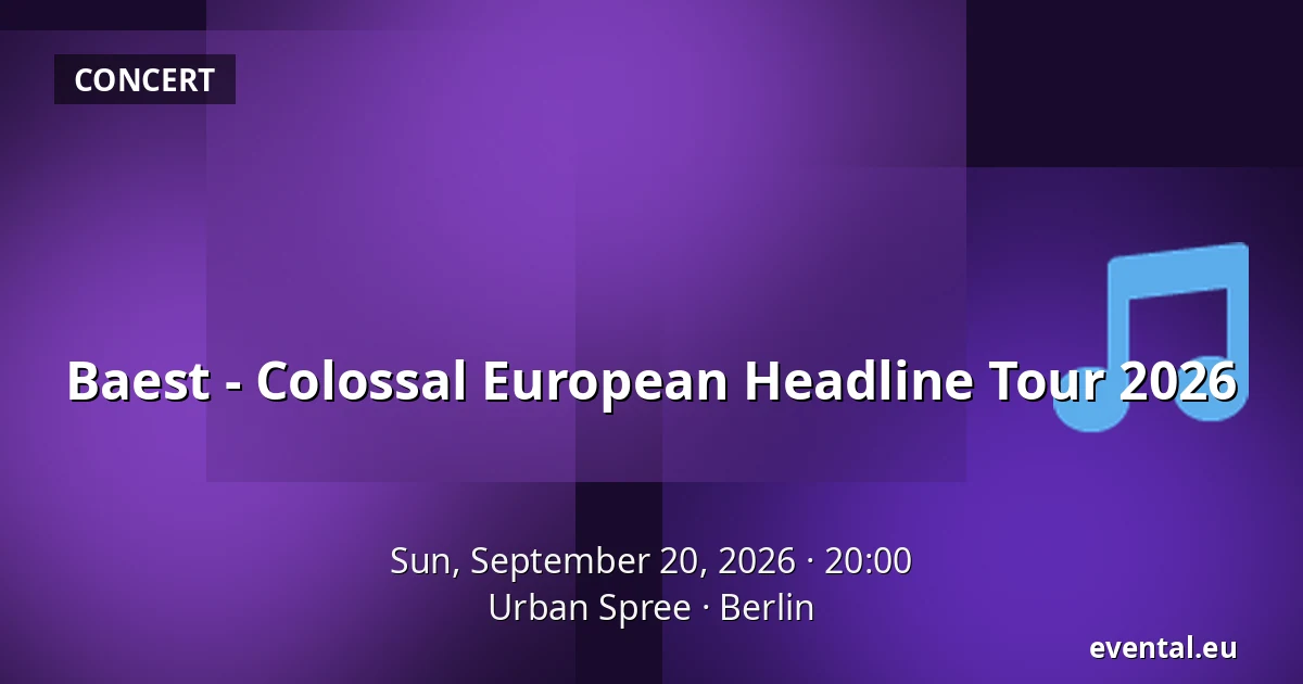 Baest - Colossal European Headline Tour 2026 — Urban Spree, Berlin