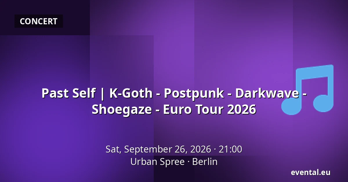 Past Self | K-Goth - Postpunk - Darkwave - Shoegaze - Euro Tour 2026 — Urban Spree, Berlin