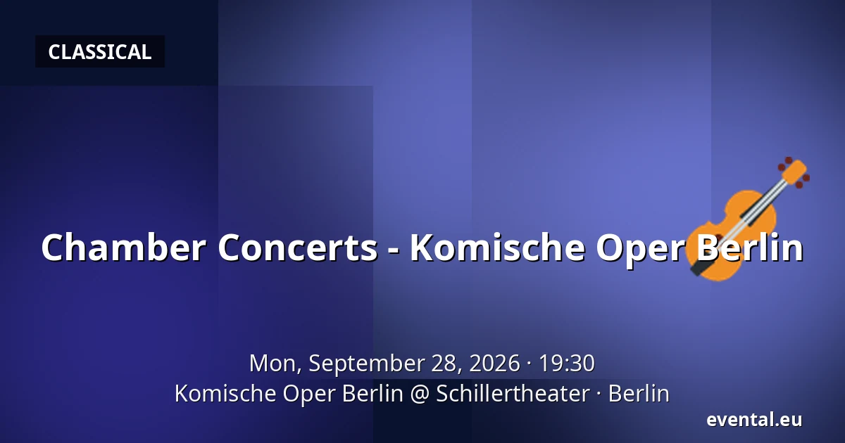 Chamber Concerts - Komische Oper Berlin — Komische Oper Berlin @ Schillertheater, Berlin