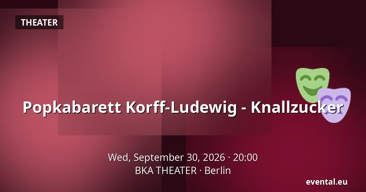 Popkabarett Korff-Ludewig - Knallzucker — BKA THEATER, Berlin