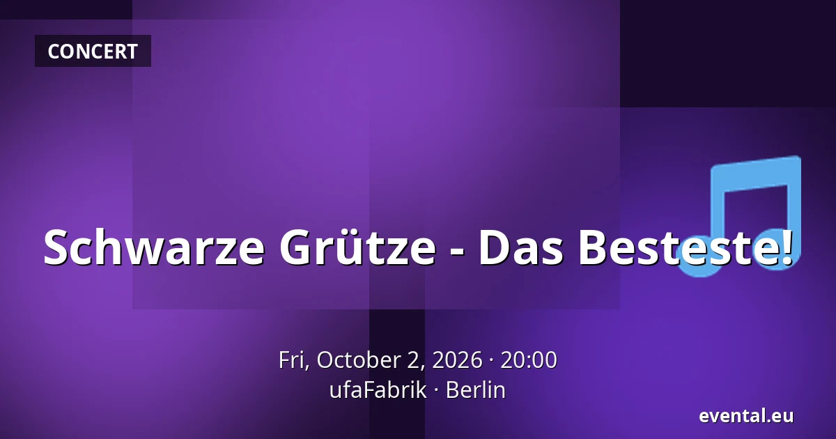 Schwarze Grütze - Das Besteste! — ufaFabrik, Berlin