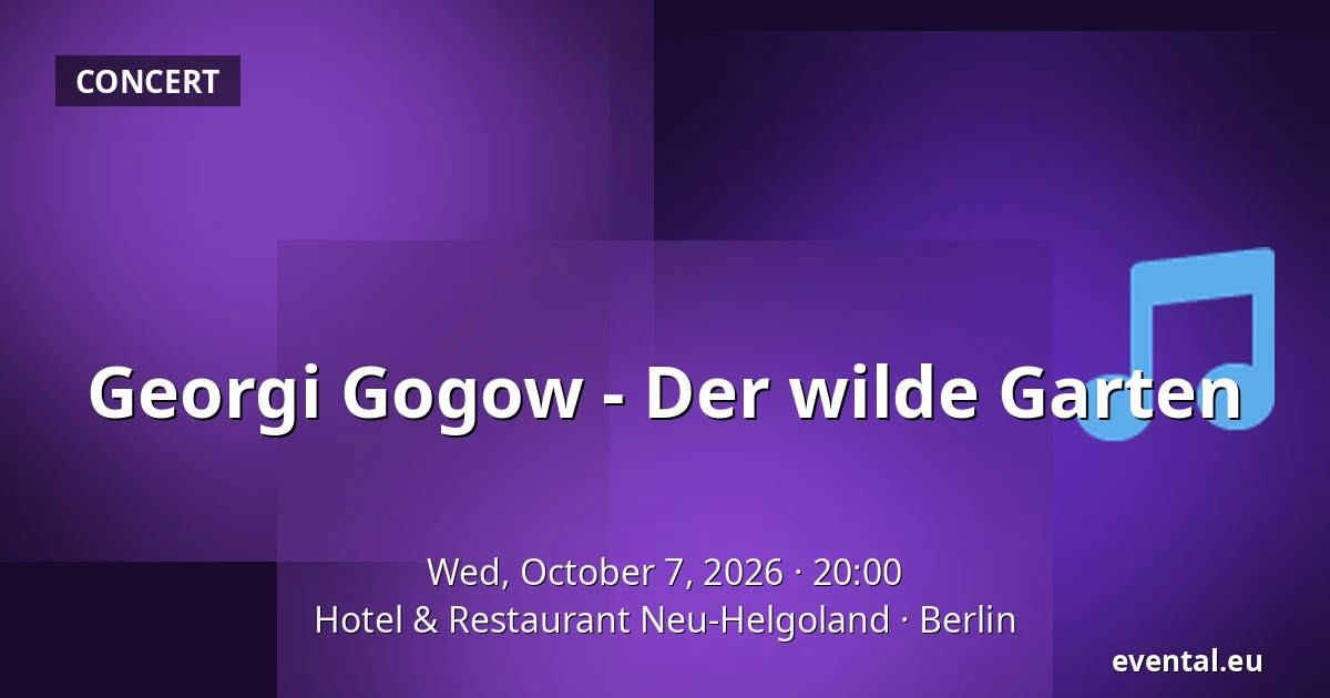 Georgi Gogow - Der wilde Garten — Hotel & Restaurant Neu-Helgoland, Berlin