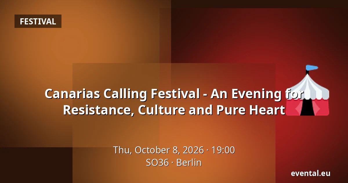 Canarias Calling Festival - An Evening for Resistance, Culture and Pure Heart — SO36, Berlin