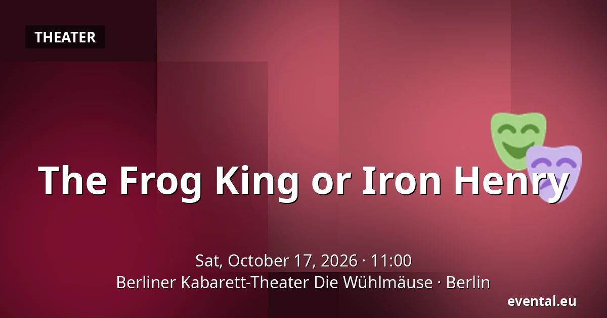The Frog King or Iron Henry — Berliner Kabarett-Theater Die Wühlmäuse, Berlin