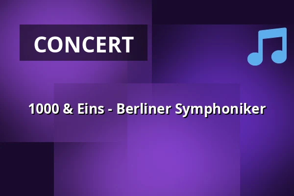1000 & Eins - Berliner Symphoniker — Philharmonie Berlin, Berlin