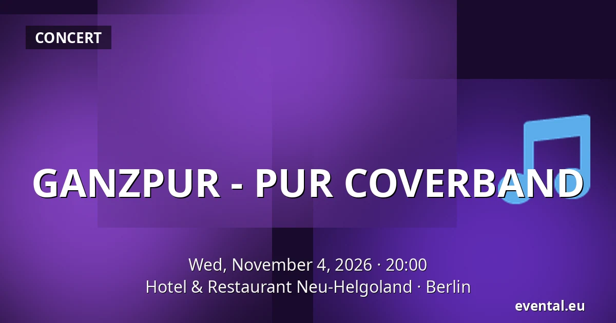GANZPUR - PUR COVERBAND — Hotel & Restaurant Neu-Helgoland, Berlin