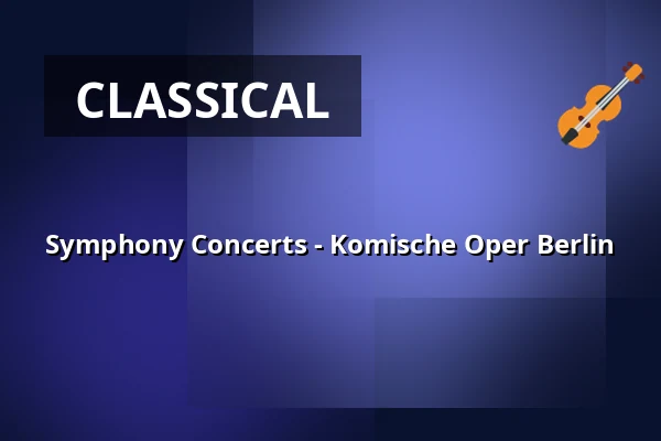 Symphony Concerts - Komische Oper Berlin — Komische Oper Berlin @ Schillertheater, Berlin