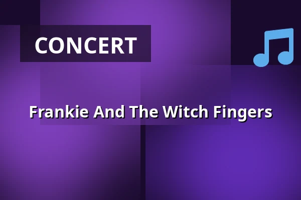Frankie And The Witch Fingers — Lido, Berlin