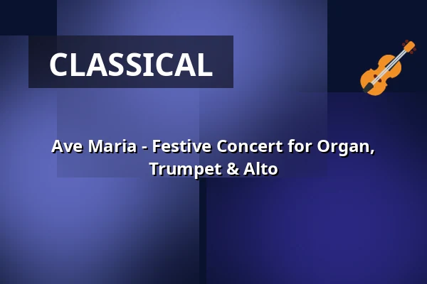 Ave Maria - Festive Concert for Organ, Trumpet & Alto — Französische Friedrichstadtkirche, Berlin