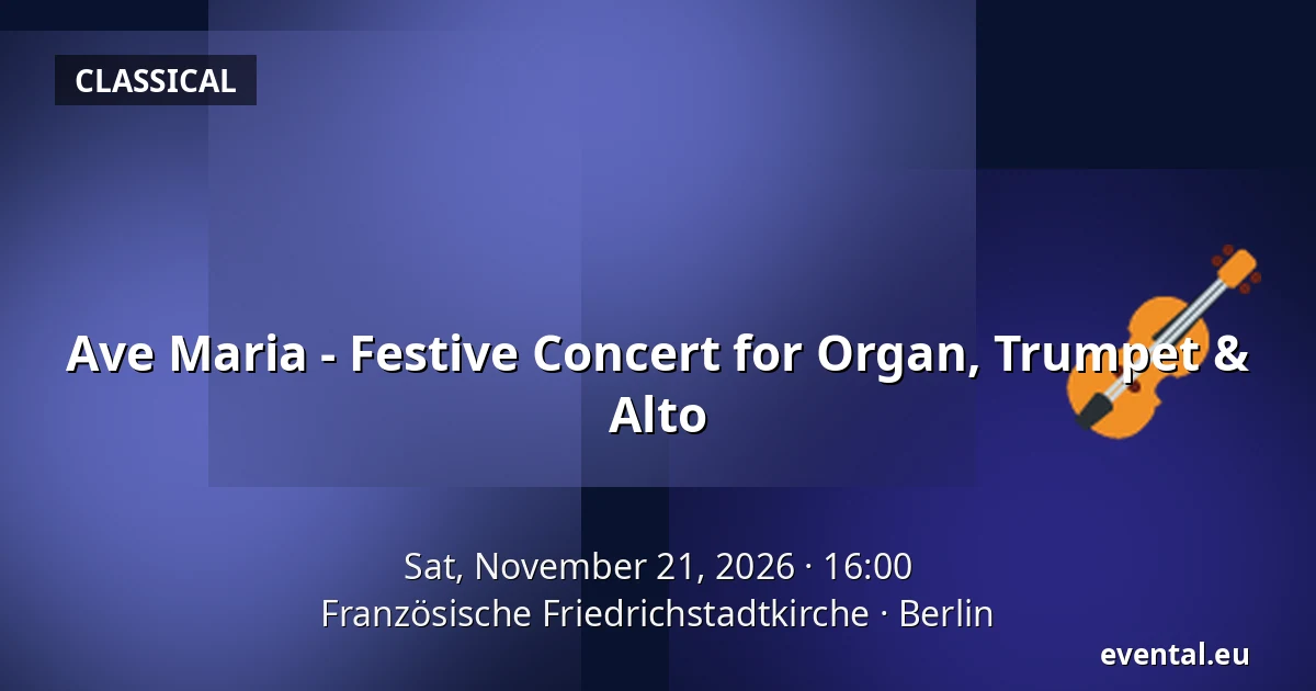 Ave Maria - Festive Concert for Organ, Trumpet & Alto — Französische Friedrichstadtkirche, Berlin
