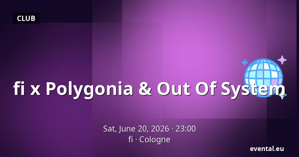fi x Polygonia & Out Of System — fi, Cologne