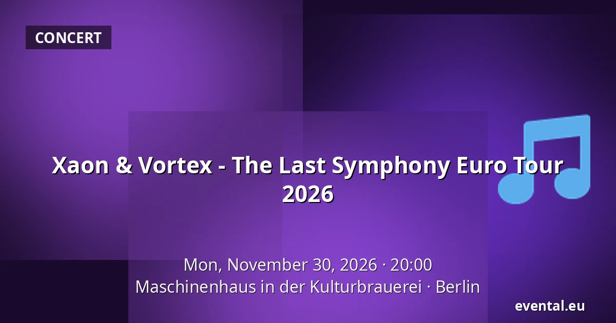 Xaon & Vortex - The Last Symphony Euro Tour 2026 — Maschinenhaus in der Kulturbrauerei, Berlin
