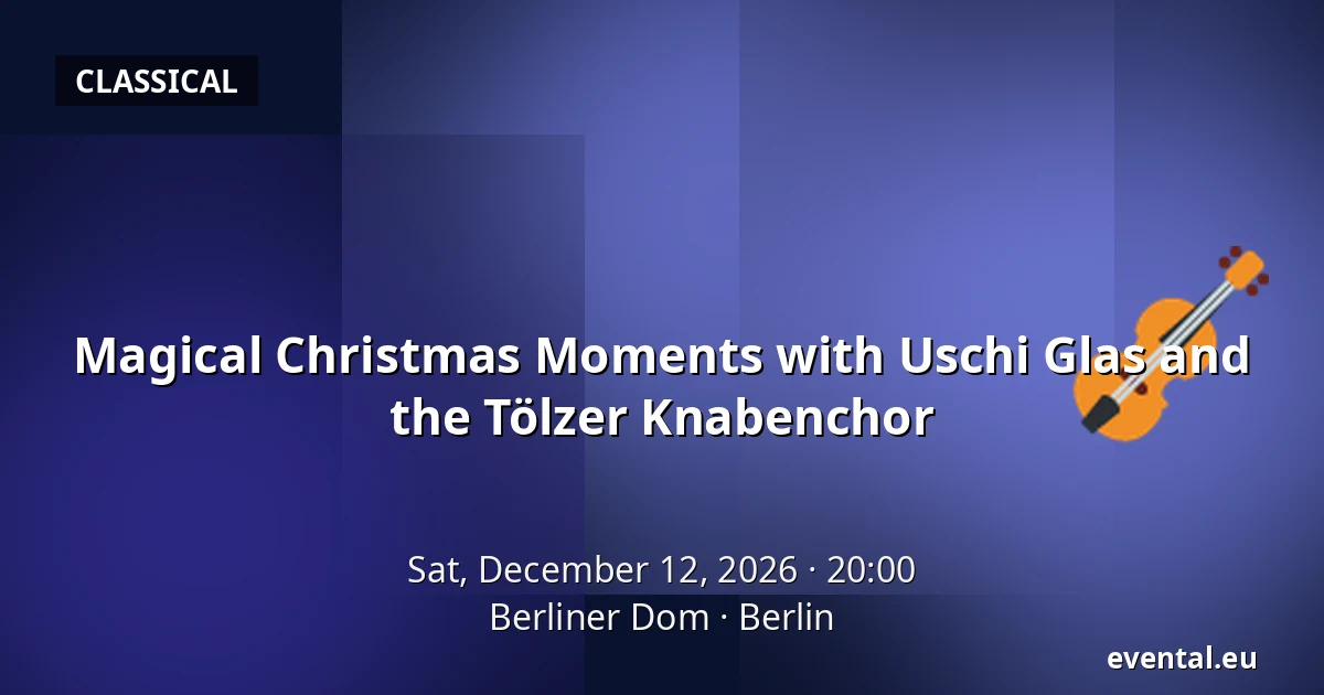 Magical Christmas Moments with Uschi Glas and the Tölzer Knabenchor — Berliner Dom, Berlin