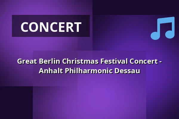 Great Berlin Christmas Festival Concert - Anhalt Philharmonic Dessau — Konzerthaus Berlin, Berlin