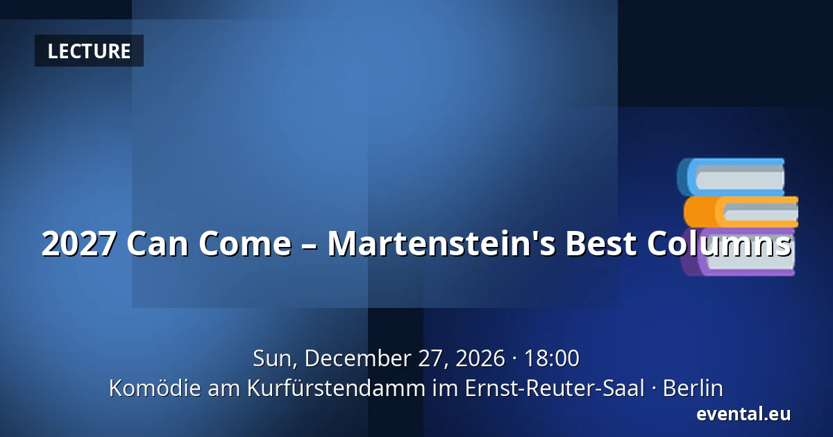 2027 Can Come – Martenstein's Best Columns — Komödie am Kurfürstendamm im Ernst-Reuter-Saal, Berlin