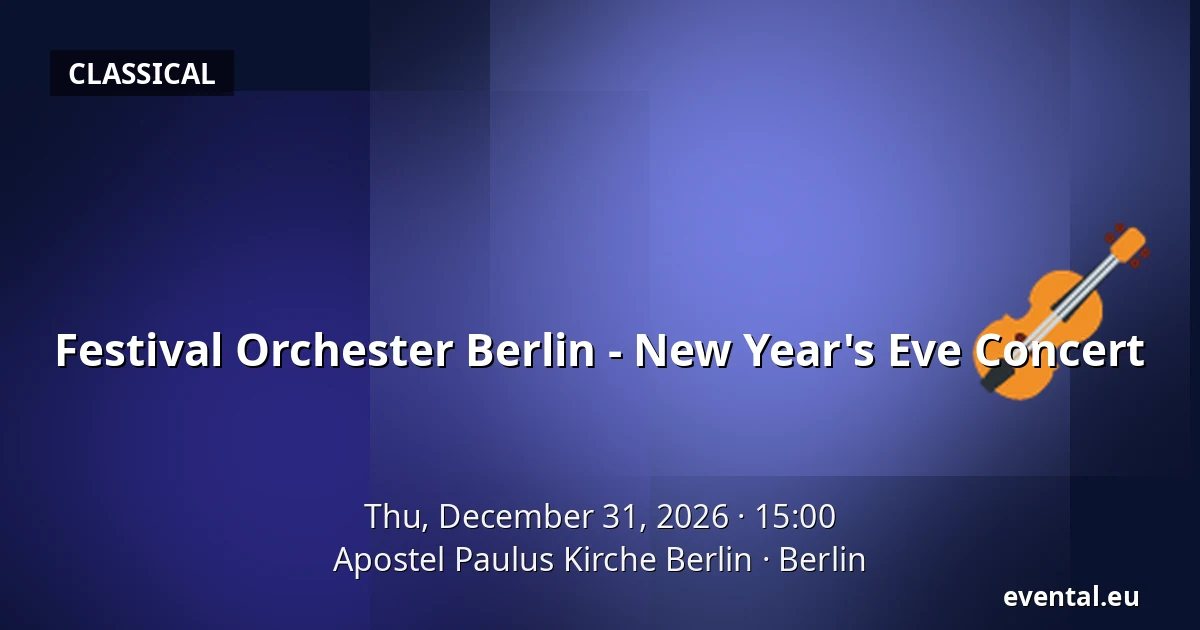 Festival Orchester Berlin - New Year's Eve Concert — Apostel Paulus Kirche Berlin, Berlin