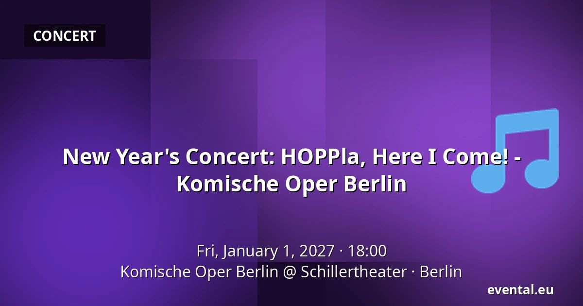 New Year's Concert: HOPPla, Here I Come! - Komische Oper Berlin — Komische Oper Berlin @ Schillertheater, Berlin