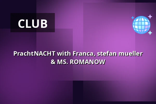 PrachtNACHT with Franca, stefan mueller & MS. ROMANOW — Pracht, Frankfurt