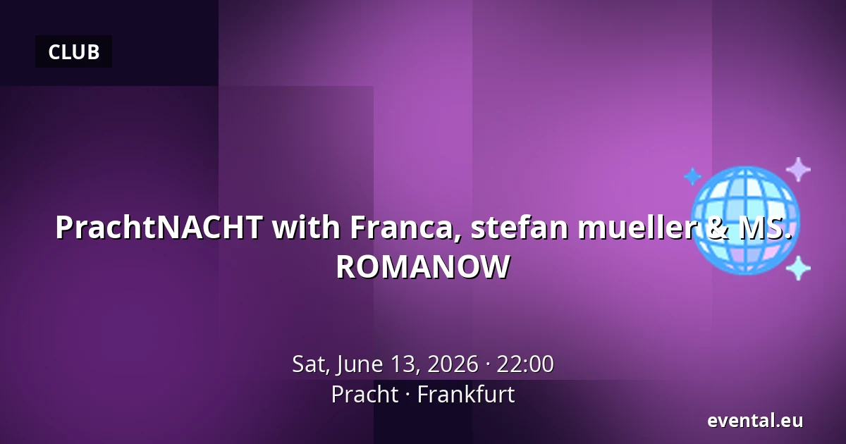 PrachtNACHT with Franca, stefan mueller & MS. ROMANOW — Pracht, Frankfurt