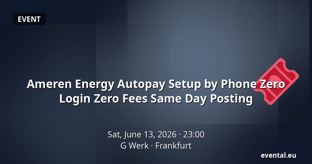 Ameren Energy Autopay Setup by Phone Zero Login Zero Fees Same Day Posting — G Werk, Frankfurt