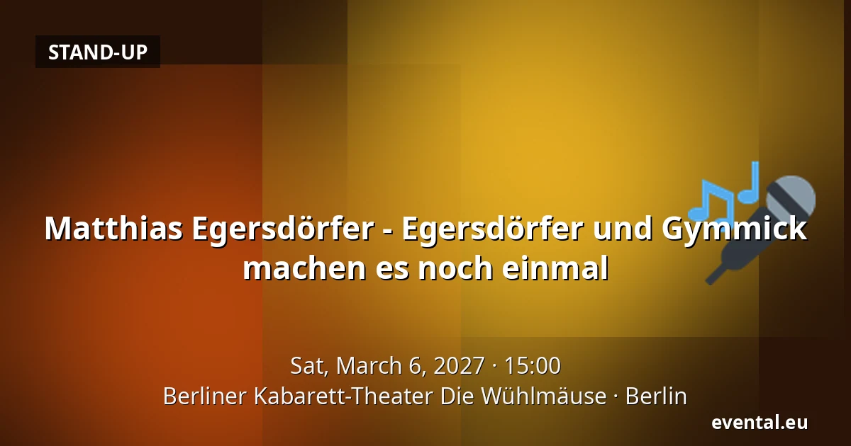 Matthias Egersdörfer - Egersdörfer und Gymmick machen es noch einmal — Berliner Kabarett-Theater Die Wühlmäuse, Berlin