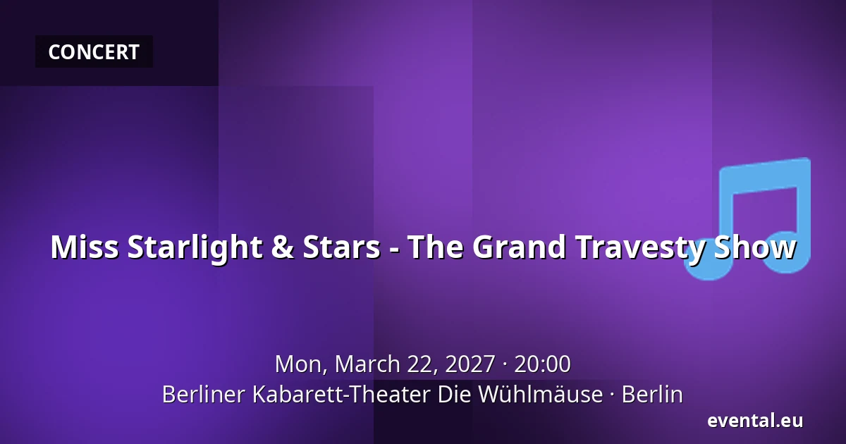 Miss Starlight & Stars - The Grand Travesty Show — Berliner Kabarett-Theater Die Wühlmäuse, Berlin