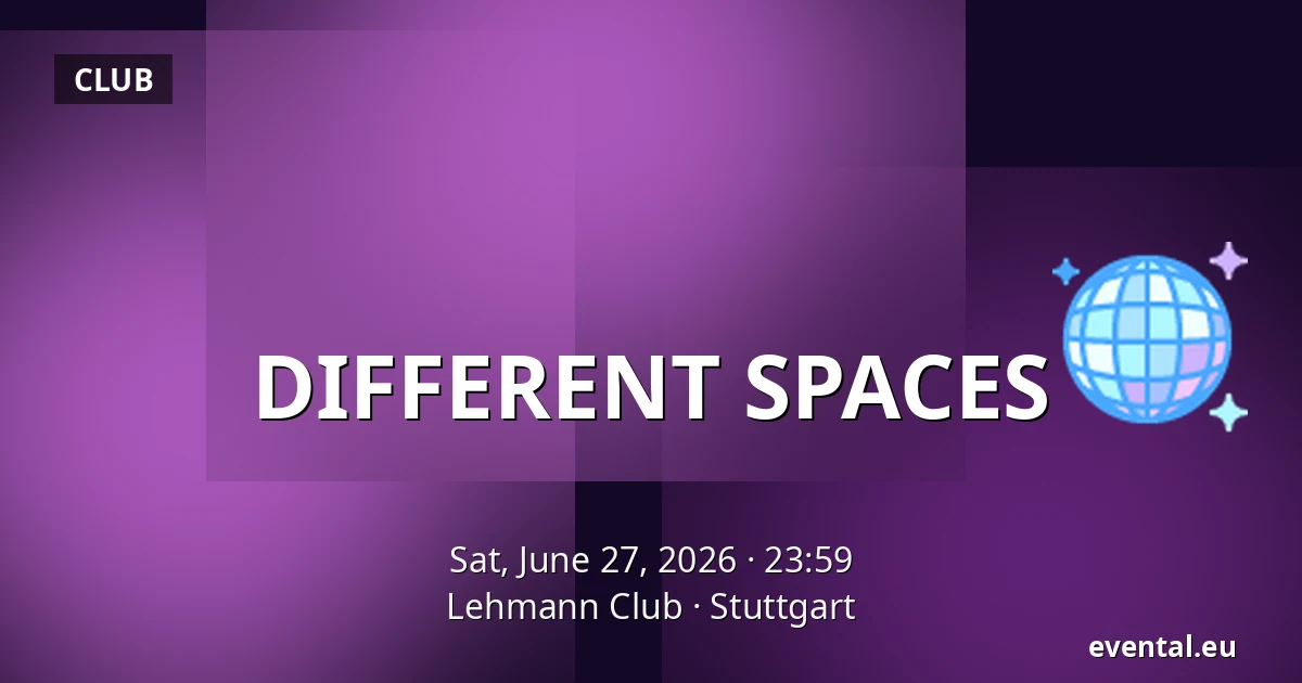 DIFFERENT SPACES — Lehmann Club, Stuttgart