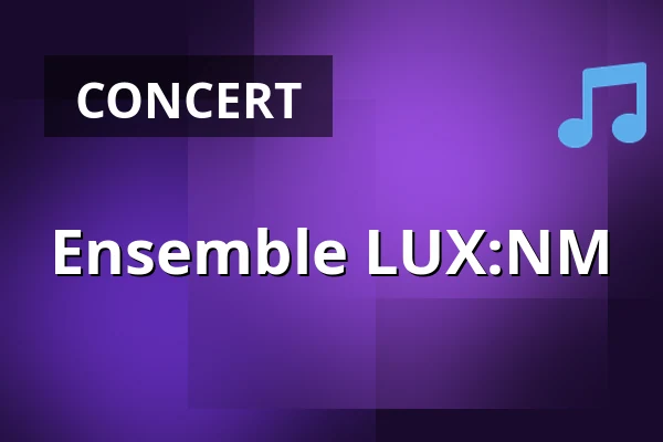 Ensemble LUX:NM — Konzerthaus Berlin, Berlin