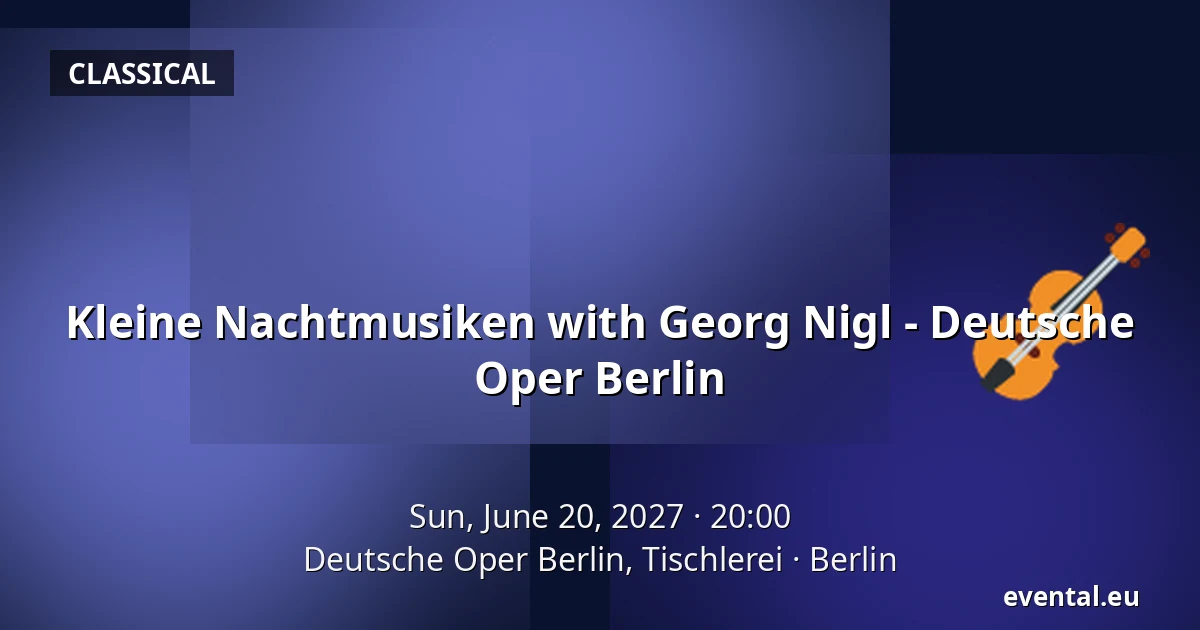 Kleine Nachtmusiken with Georg Nigl - Deutsche Oper Berlin — Deutsche Oper Berlin, Tischlerei, Berlin