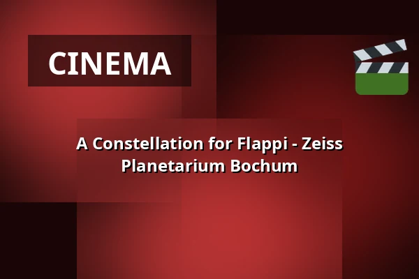 A Constellation for Flappi - Zeiss Planetarium Bochum — Zeiss Planetarium Bochum, Bochum