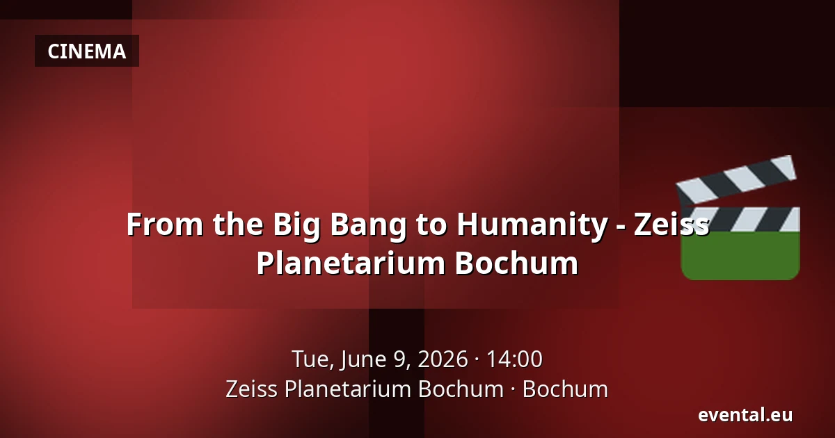 From the Big Bang to Humanity - Zeiss Planetarium Bochum — Zeiss Planetarium Bochum, Bochum