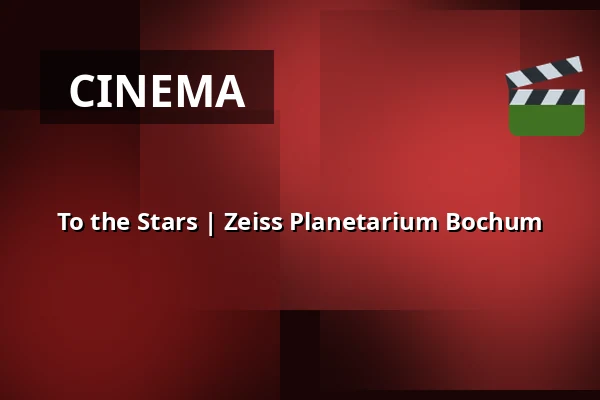 To the Stars | Zeiss Planetarium Bochum — Zeiss Planetarium Bochum, Bochum