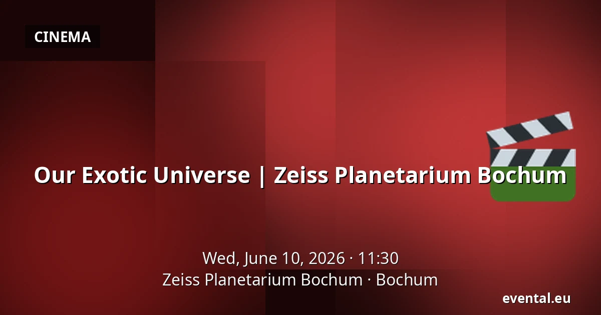 Our Exotic Universe | Zeiss Planetarium Bochum — Zeiss Planetarium Bochum, Bochum