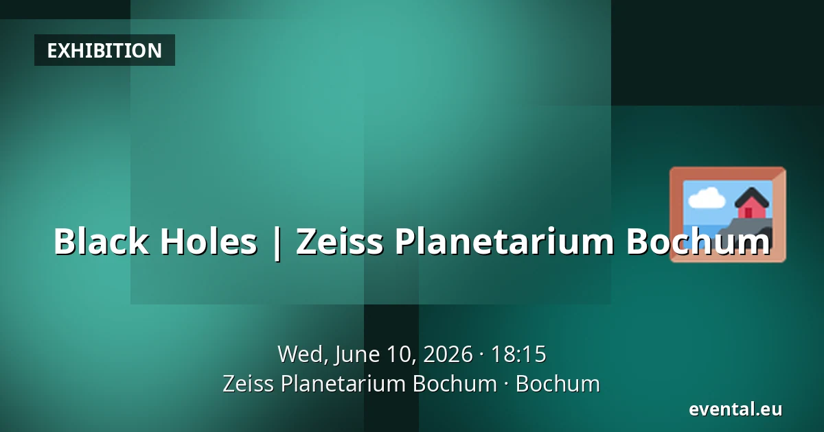 Black Holes | Zeiss Planetarium Bochum — Zeiss Planetarium Bochum, Bochum