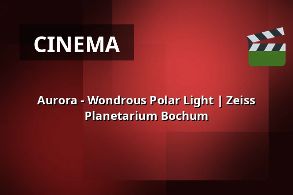 Aurora - Wondrous Polar Light | Zeiss Planetarium Bochum — Zeiss Planetarium Bochum, Bochum