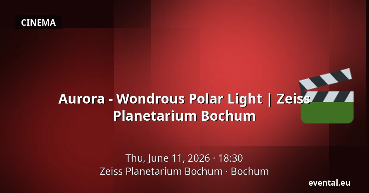 Aurora - Wondrous Polar Light | Zeiss Planetarium Bochum — Zeiss Planetarium Bochum, Bochum