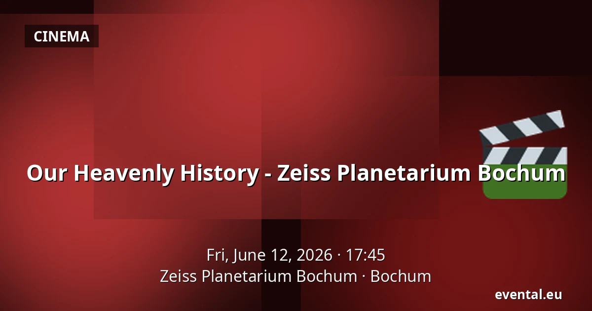 Our Heavenly History - Zeiss Planetarium Bochum — Zeiss Planetarium Bochum, Bochum